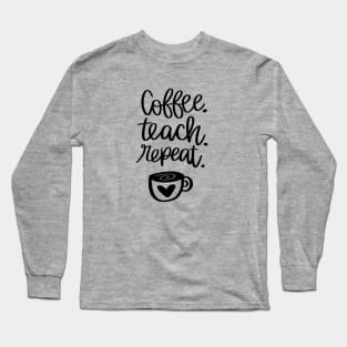 COFFEE TEACH REPEAT teacher quote t-shirt Long Sleeve T-Shirt